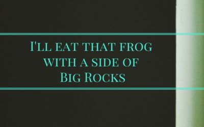 Time Management – I’ll eat that Frog with a side of Big Rocks